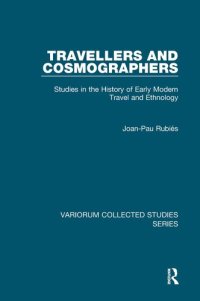 cover of the book Travellers and Cosmographers: Studies in the History of Early Modern Travel and Ethnology (Variorum Collected Studies)