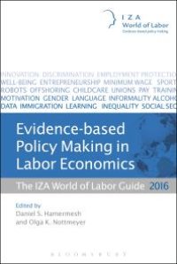 cover of the book Evidence-Based Policy Making in Labor Economics: The IZA World of Labor Guide 2016