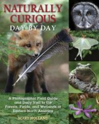 cover of the book Naturally Curious Day by Day: A Photographic Field Guide and Daily Visit to the Forests, Fields, and Wetlands of Eastern North America