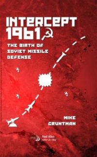 cover of the book Intercept 1961: The Birth of Soviet Missile Defense