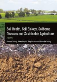 cover of the book Soil Health, Soil Biology, Soilborne Diseases and Sustainable Agriculture: A Guide