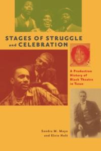 cover of the book Stages of Struggle and Celebration: A Production History of Black Theatre in Texas