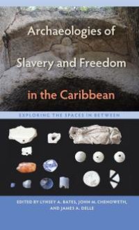 cover of the book Archaeologies of Slavery and Freedom in the Caribbean: Exploring the Spaces in Between