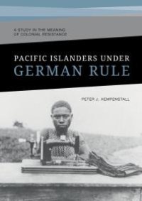 cover of the book Pacific Islanders under German Rule: A Study in the Meaning of Colonial Resistance