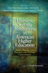 cover of the book Hispanic-Serving Institutions in American Higher Education: Their Origin, and Present and Future Challenges