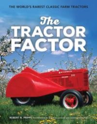 cover of the book The Tractor Factor: The World's Rarest Classic Farm Tractors