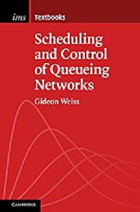 cover of the book Scheduling and Control of Queueing Networks (Institute of Mathematical Statistics Textbooks, Series Number 14)