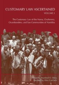 cover of the book Customary Law Ascertained Volume 3: The Customary Law of the Nama, Ovaherero, Ovambanderu, and San Communities of Namibia