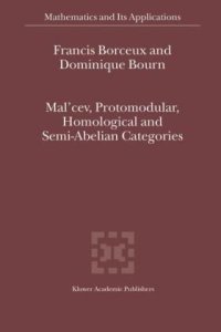 cover of the book Mal'cev, Protomodular, Homological and Semi-Abelian Categories (Mathematics and Its Applications) - DRAFT