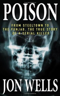 cover of the book Poison: From Steeltown to the Punjab, The True Story of a Serial Killer