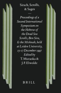 cover of the book Sirach, Scrolls, and Sages: Proceedings of a Second International Symposium on the Hebrew of the Dead Sea Scrolls, Ben Sira, and the Mishnah, Held at Leiden University, 15-17 December 1997  (Studies of the Texts of the Desert of Judah)