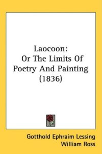 cover of the book Laocoon: Or The Limits Of Poetry And Painting (1836)