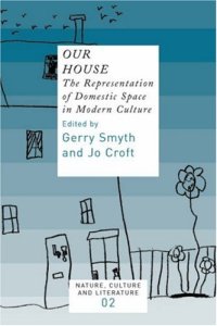 cover of the book Our House: The Representation of Domestic Space in Modern Culture (Nature, Culture and Literature 2) (Nature, Culture & Literature)