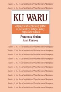 cover of the book Ku Waru: Language and Segmentary Politics in the Western Nebilyer Valley, Papua New Guinea (Studies in the Social and Cultural Foundations of Language)