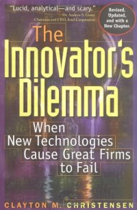 cover of the book The Innovator's Dilemma: When New Technologies Cause Great Firms to Fail (Management of Innovation and Change Series)