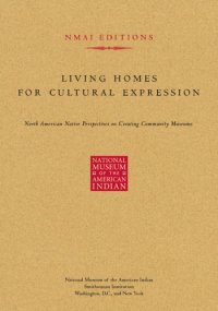 cover of the book Living Homes for Cultural Expression: North American Native Perspectives on Creating Community Museums