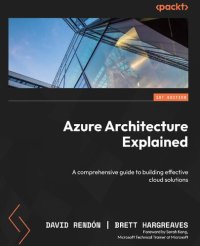 cover of the book Azure Architecture Explained: A comprehensive guide to building effective cloud solutions [Team-IRA] (True PDF)