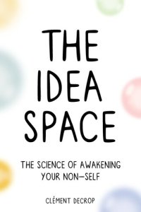 cover of the book The Idea Space: The Science of Awakening Your Non-Self