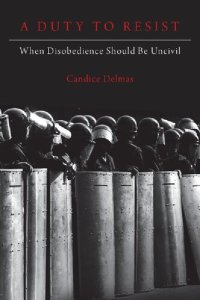 cover of the book A Duty to Resist: When Disobedience Should Be Uncivil