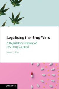 cover of the book Legalising the Drug Wars: A Regulatory History of UN Drug Control