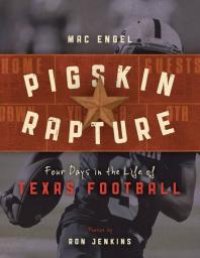 cover of the book Pigskin Rapture: Four Days in the Life of Texas Football