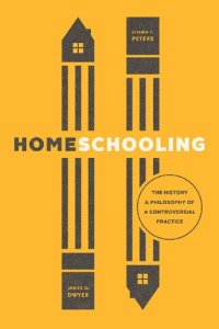 cover of the book Homeschooling: The History and Philosophy of a Controversial Practice