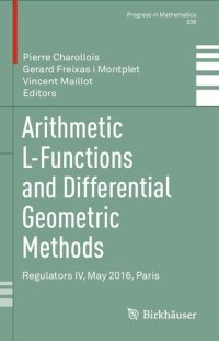 cover of the book Arithmetic L-Functions and Differential Geometric Methods: Regulators IV, May 2016, Paris (Progress in Mathematics, 338)