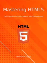 cover of the book Mastering HTML5: The Complete Guide to Modern Web Development