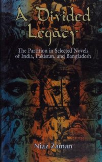 cover of the book A Divided Legacy: The Partition in Selected Novels of India, Pakistan, and Bangladesh