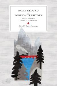 cover of the book Home Ground and Foreign Territory: Essays on Early Canadian Literature