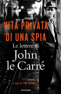 cover of the book Vita privata di una spia. Le lettere di John le Carré (1945-2000)