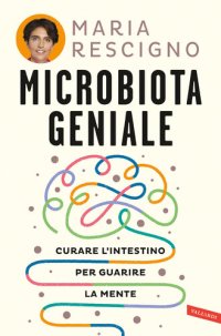 cover of the book Microbiota geniale. Curare l'intestino per guarire la mente