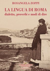 cover of the book La lingua di Roma. Dialetto, proverbi e modi di dire