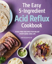 cover of the book Easy 5-Ingredient Acid Reflux Cookbook: Fuss-free Recipes for Relief from GERD and LPR