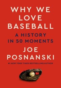 cover of the book Why We Love Baseball: A History in 50 Moments