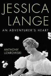 cover of the book Jessica Lange: An Adventurer's Heart