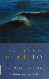 cover of the book The Way to Love: Meditations for Life ( Awareness series by Anthony De Mello)