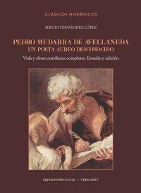 cover of the book Pedro Mudarra de Avellaneda: Un poeta áureo desconocido: Vida y obras castellanas completas