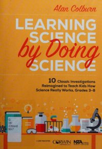 cover of the book Learning Science by Doing Science: 10 Classic Investigations Reimagined to Teach Kids How Science Really Works, Grades 3-8