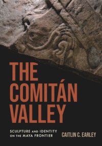 cover of the book The Comitán Valley: Sculpture and Identity on the Maya Frontier