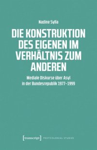 cover of the book Die Konstruktion des Eigenen im Verhältnis zum Anderen: Mediale Diskurse über Asyl in der Bundesrepublik 1977-1999