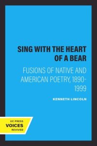 cover of the book Sing with the Heart of a Bear: Fusions of Native and American Poetry, 1890-1999