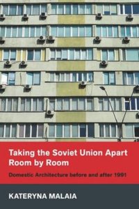 cover of the book Taking the Soviet Union Apart Room by Room: Domestic Architecture before and after 1991