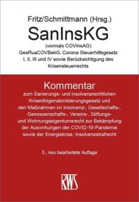 cover of the book SanInsKG: Kommentar zum sanierungs- und insolvenzrechtlichen Krisenfolgenabmilderungsgesetz und den Maßnahmen im Insolvenz-, Gesellschafts-, Genossenschafts-, Vereins-, Stiftungs- und Wohnungseigentumsrecht zur Bekämpfung der Auswirkungen der COVID-19-Pan