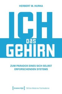 cover of the book Ich, das Gehirn: Zum Paradox eines sich selbst erforschenden Systems