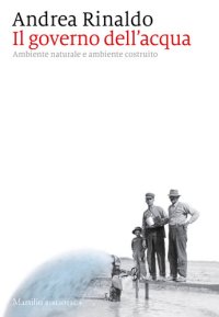 cover of the book Il governo dell'acqua. Ambiente naturale e ambiente ricostruito