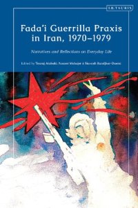 cover of the book Fada'i Guerrilla Praxis in Iran, 1970-1979: Narratives and Reflections on Everyday Life