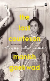 cover of the book The Last Courtesan: Writing My Mother's Memoir