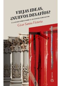 cover of the book Viejas Ideas. ¿Nuevos Desafíos? Un estudio teórico sobre el ascenso del iliberalismo