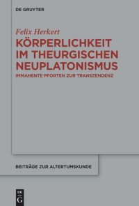 cover of the book Körperlichkeit im theurgischen Neuplatonismus: Immanente Pforten zur Transzendenz